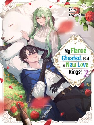 cover image of My Fiancé Cheated, But a New Love Rings! Volume 2
